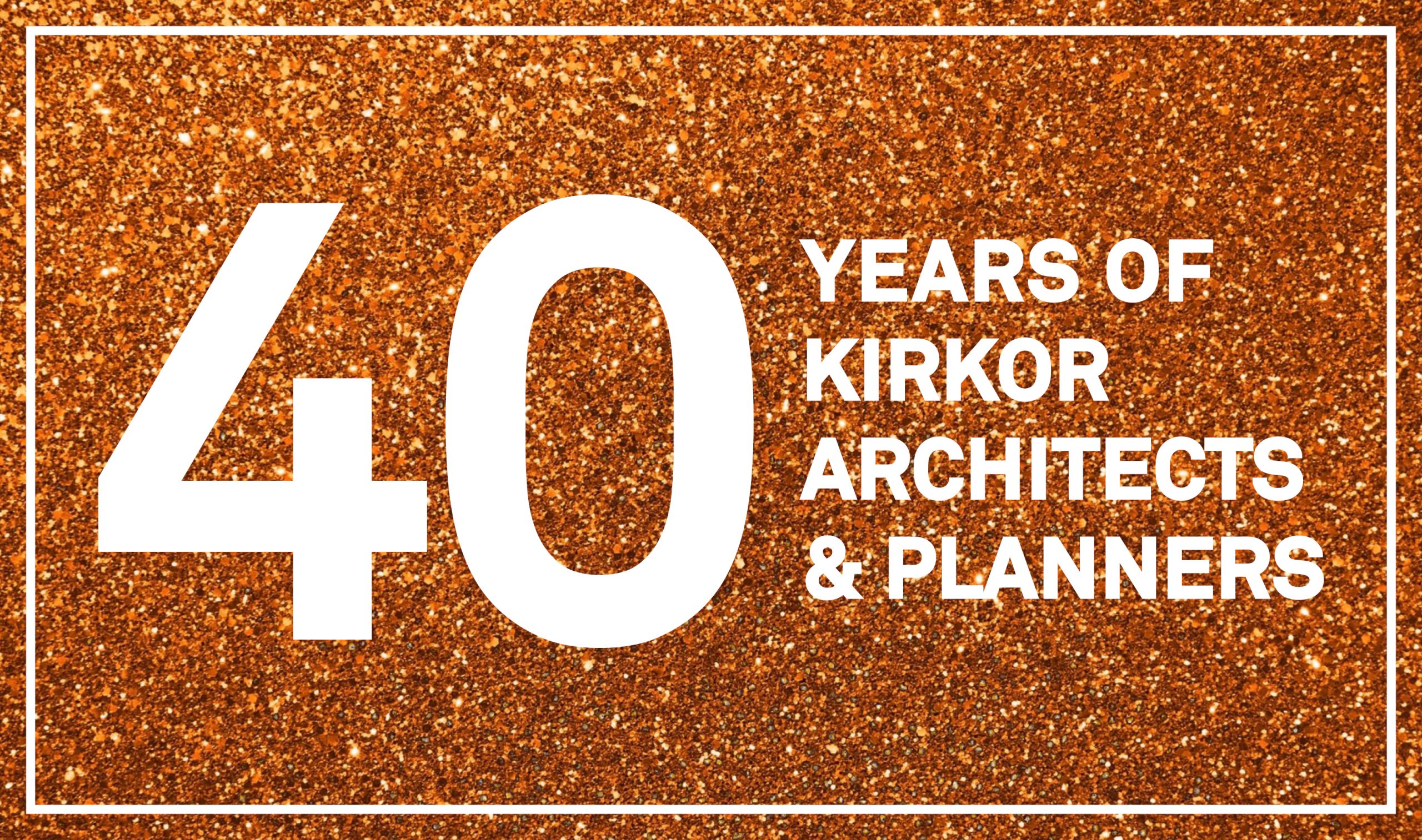40 Years Of Kirkor Architects And Planners